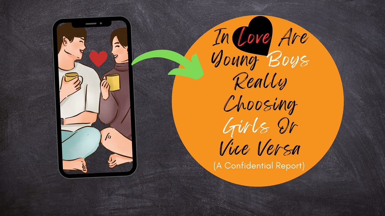 In Love Are Young Boys Really Choosing Girls Or Vice Versa (A Confidential Report)